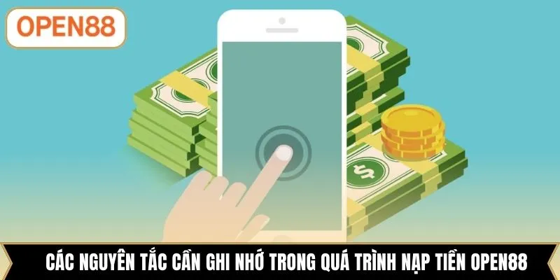 Các nguyên tắc cần ghi nhớ trong quá trình nạp tiền OPEN88