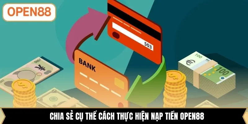 Chia sẻ cụ thể cách thực hiện nạp tiền OPEN88