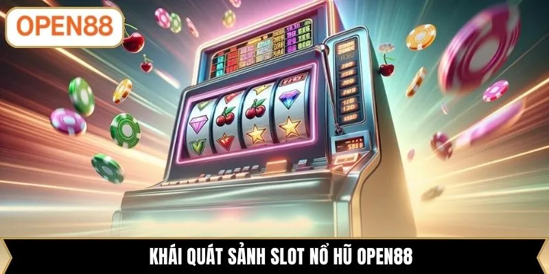 Khái quát sảnh slot nổ hũ OPEN88
