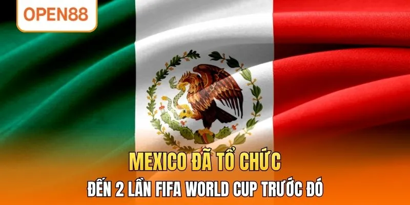 Mexico đã tổ chức đến 2 lần FIFA World Cup trước đó
