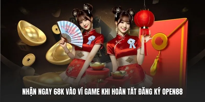Nhận ngay 68k vào ví game khi hoàn tất đăng ký OPEN88