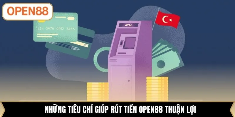 Những tiêu chí giúp rút tiền OPEN88 thuận lợi