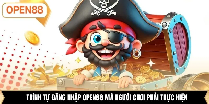 Trình tự đăng nhập OPEN88 mà người chơi phải thực hiện